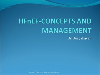 Dr.DurgaPavan
HFnEF-CONCEPTS AND MANAGEMENT
 