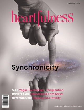 DAAJI Yogic Psychology - Imagination
AMISH TRIPATHI Liberalism & Lord Shiva
ANITA MOORJANI Tapping Into Infinity
www.heartfulnessmagazine.com
February 2019
Synchronicity
 