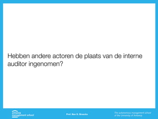 Prof. Ben G. Broeckx
Hebben andere actoren de plaats van de interne
auditor ingenomen?
 