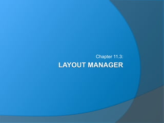 LAYOUT MANAGER
Chapter 11.3:
 