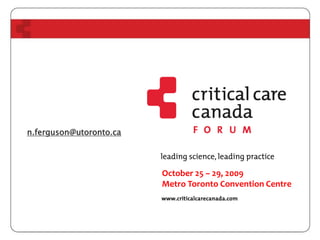 n.ferguson@utoronto.ca
October 25 – 29, 2009
Metro Toronto Convention Centre
 
