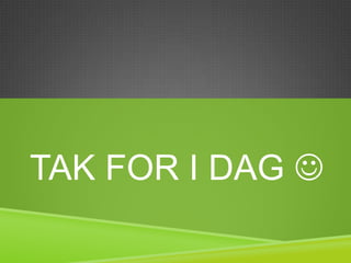 TAK FOR I DAG 
 