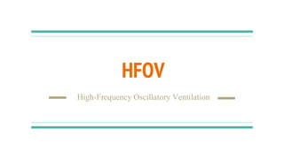 HFOV
High-Frequency Oscillatory Ventilation
 