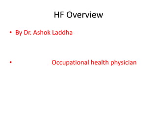 HF Overview
• By Dr. Ashok Laddha
• Occupational health physician
 