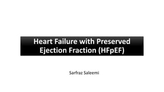 Heart Failure with Preserved
Ejection Fraction (HFpEF)
Sarfraz Saleemi
 