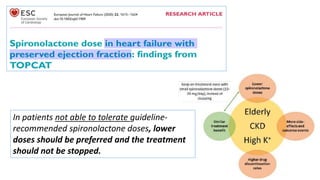 In patients not able to tolerate guideline-
recommended spironolactone doses, lower
doses should be preferred and the treatment
should not be stopped.
 