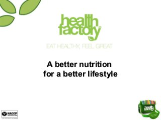 A better nutritionA better nutrition
for a better lifestylefor a better lifestyle
 