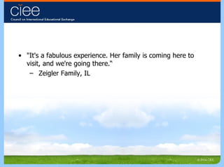 "It's a fabulous experience. Her family is coming here to visit, and we're going there.“ Zeigler Family, IL 
