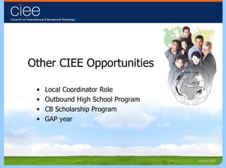 Other CIEE Opportunities Local Coordinator Role Outbound High School Program CB Scholarship Program GAP year 