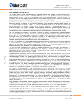 Hands-Free Profile 1.7
Bluetooth Profile Specification
V1.7.0
Copyright © 2006 - 2014. The Bluetooth word mark and logos are owned by Bluetooth SIG, Inc. All copyrights in the
Bluetooth Specifications themselves are owned by Ericsson AB, Lenovo (Singapore) Pte. Ltd., Intel Corporation, Microsoft
Corporation, Motorola Mobility, LLC, Nokia Corporation and Toshiba Corporation. Other third-party brands and names are
the property of their respective owners.
Bluetooth SIG Proprietary Page 4 of 144
 