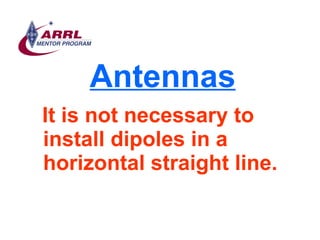 Antennas <ul><li>It is not necessary to install dipoles in a horizontal straight line. </li></ul>
