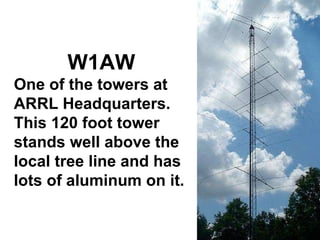 Antennas W1AW One of the towers at ARRL Headquarters.  This 120 foot tower stands well above the local tree line and has l...
