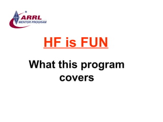 HF is FUN   What this program covers 