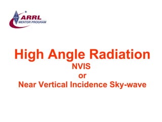 High Angle Radiation NVIS  or Near Vertical Incidence Sky-wave 