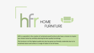   HFR Reclaimed Wooden Furniture