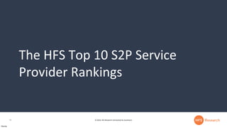 © 2019, HFS Research Ltd Excerpt for Accenture14
The HFS Top 10 S2P Service
Provider Rankings
29jej1dg
 