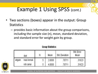 SCHOOL OF NUTRITION AND DIETETICS . FACULTY OF HEALTH SCIENCES
Example 1 Using SPSS (cont.)
• Two sections (boxes) appear in the output: Group
Statistics
– provides basic information about the group comparisons,
including the sample size (n), mean, standard deviation,
and standard error for weight gain by group.
 