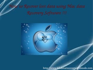 How to Recover lost data using Mac data 
        Recovery Software !!!




                 http://www.hfsdatarecovery.webnode.com
 