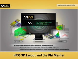 HFSS 3D Layout and the Phi Mesher
 