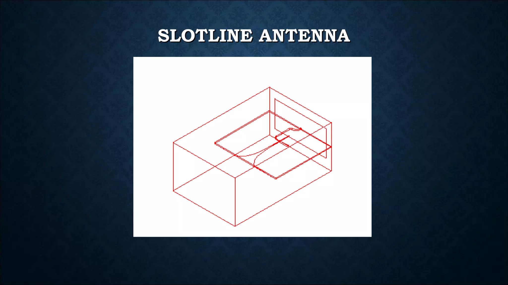 SLOTLINE ANTENNASLOTLINE ANTENNA
 