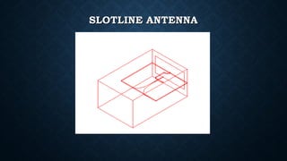 SLOTLINE ANTENNASLOTLINE ANTENNA
 