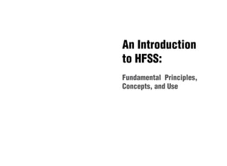 An Introduction
to HFSS:
Fundamental Principles,
Concepts, and Use
 