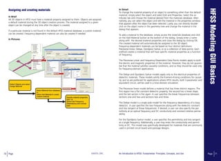 70 Page ANSYS, INC Page 71An Introduction to HFSS: Fundamental Principles, Concepts, and Use
Assigning and creating materials
In Brief
All 3D objects in HFSS must have a material property assigned to them. Objects are assigned
a default material during the 3D object creation process. The material assigned to a given
object can be changed at any time after the object is created.
If a particular material is not found in the default HFSS material database, a custom material
can be created. Frequency-dependent material can also be created if needed.
In Pictures
In Detail
To change the material property of an object to something other than the default
material, simply select the object and select Edit and Properties. Select the at-
tributes tab and choose the material desired from the materials database. Alter-
natively, you can select the object and edit the material in the properties window
that appears after the object has been selected. Lastly, you can directly double-
click on the object name in the geometry tree and change the material in the
dialog that appears.
To add a material to the database, simply access the materials database and click
on the Add Material button at the bottom of the dialog. Simply enter a name
along with the desired material properties and close the dialog by clicking OK.
The created material will automatically be assigned to the 3D object.
Frequency-dependent materials can be based on four distinct definitions:
Piecewise-linear, Debye, Djordjevic-Sarkar, or as a collection of data points. Each
method creates a material that will have specific material properties as a function
of frequency.
The Piecewise Linear and Frequency-Dependent Data Points models apply to both
the electric and magnetic properties of the material. However, they do not guaran-
tee that the material satisfies causality conditions, and so they should be used only
for frequency-domain applications.
The Debye and Djordjevic-Sarkar models apply only to the electrical properties of
dielectric materials. These models satisfy the Kramers-Kronig conditions for causal-
ity, and so are preferred for applications where HFSS results, both S-parameter and
equivalent circuit, will be used in a time-domain simulation.
The Piecewise linear model defines a material that has three distinct regions. The
first region has a flat constant dielectric property, the second has a linear slope,
and the last section is flat again. A user specifies the break frequencies between
sections one and two and sections two and three.
The Debye model is a single pole model for the frequency dependency of a lossy
dielectric. A user specifies the two frequencies along with the dielectric constant
and loss tangent at those frequencies. If desired, a user can also specify the per-
mittivity at an optical frequency and DC conductivity and constant relative perme-
ability.
For the Djordjevic-Sarkar model, a user specifies the permittivity and loss tangent
at a single frequency. Additionally, a user may enter the conductivity and permit-
tivity at DC. This model was specifically developed for materials that are commonly
used in printed circuit board and package designs.
 