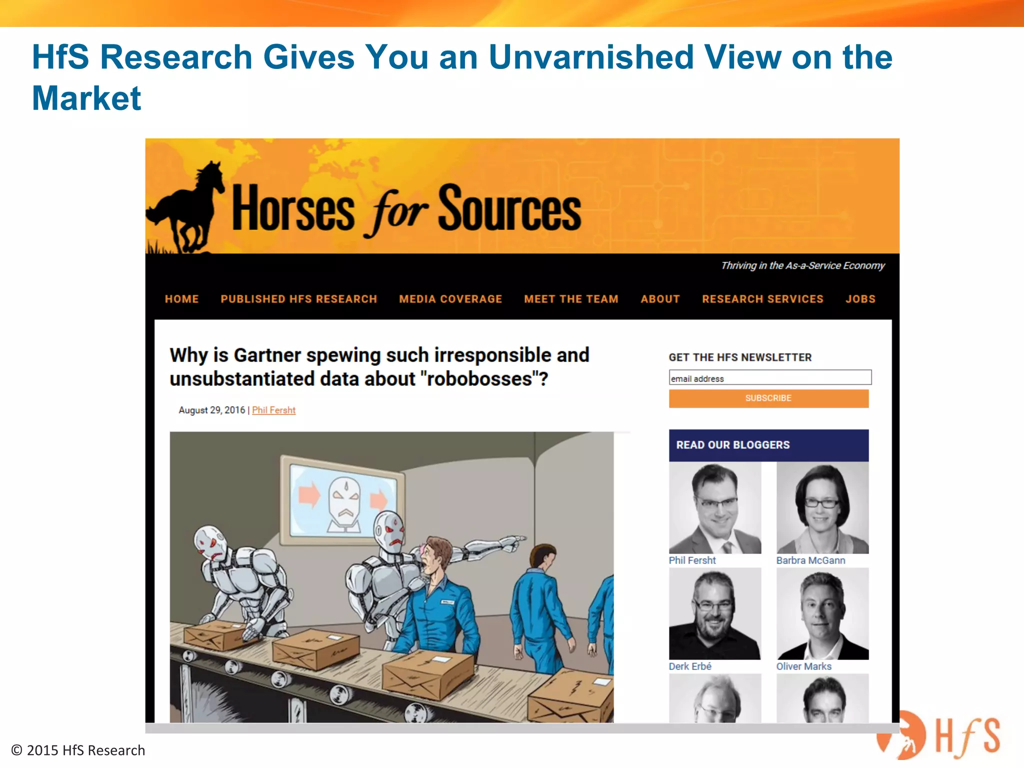 ©	2015	HfS	Research	
HfS Research Gives You an Unvarnished View on the
Market
 