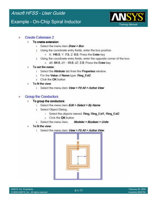 Training Manual
Ansoft HFSS – User Guide
9.1-17
ANSYS, Inc. Proprietary
© 2009 ANSYS, Inc. All rights reserved.
February 20, 2009
Inventory #002704
Example – On-Chip Spiral Inductor
 