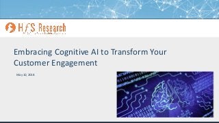 Proprietary │Page 1© 2018 HfS Research Ltd.
Embracing Cognitive AI to Transform Your
Customer Engagement
May 10, 2018
 