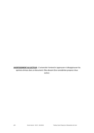 1/61 Vincent Jeannin – M2 JE – 2013/2014 Trading à Haute Fréquence et Manipulation de Cours
AVERTISSEMENT AU LECTEUR : L’université n’entend ni approuver ni désapprouver les
opinions émises dans ce document. Elles doivent être considérées propres à leur
auteur.
 