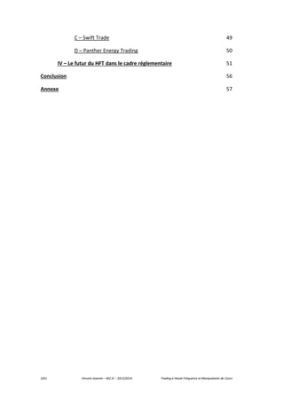 3/61 Vincent Jeannin – M2 JE – 2013/2014 Trading à Haute Fréquence et Manipulation de Cours
C – Swift Trade 49
D – Panther Energy Trading 50
IV – Le futur du HFT dans le cadre réglementaire 51
Conclusion 56
Annexe 57
 