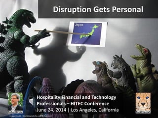 Disruption Gets Personal
Hospitality Financial and Technology
Professionals – HITEC Conference
June 24, 2014 | Los Angeles, California
Image Credit: WorldIslandInfo.com | flickr (cc)
 