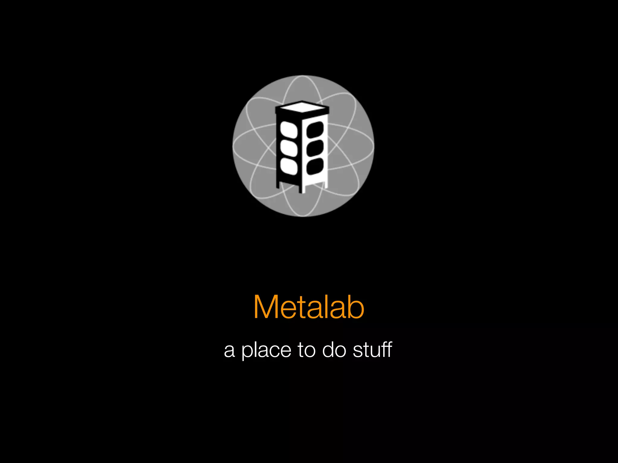 Metalab
a place to do stuff
 