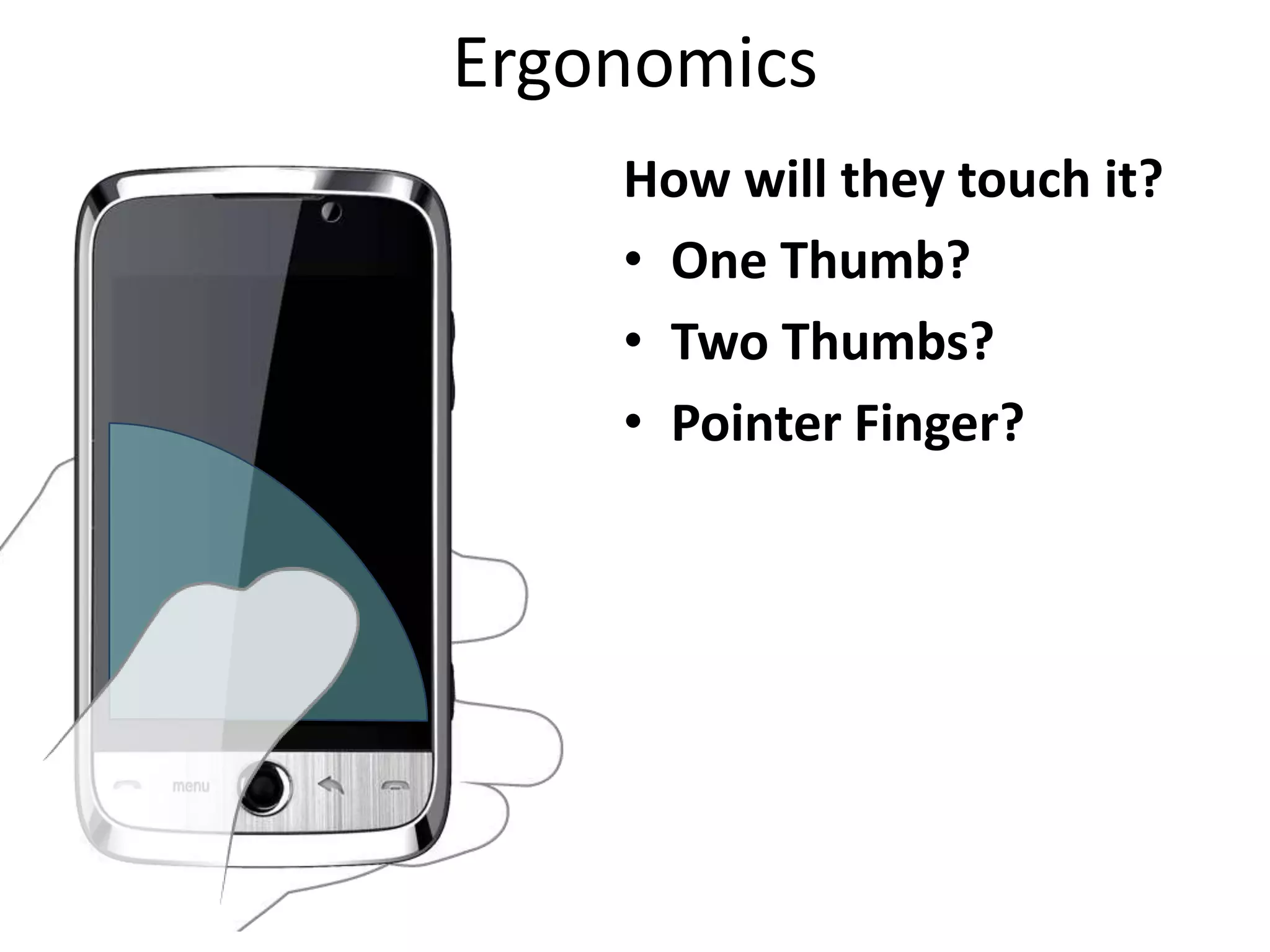 ErgonomicsHow will they touch it?One Thumb?Two Thumbs?Pointer Finger?