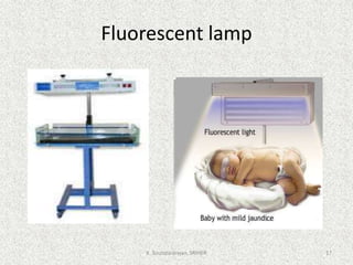 Fluorescent lamp
K. Soundararajan, SRIHER 17
 