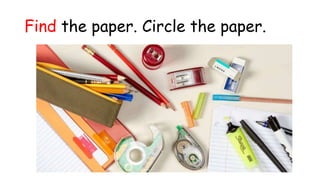 Find the paper. Circle the paper.
 