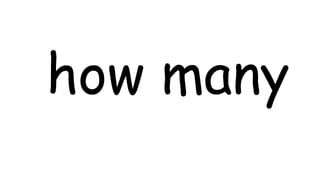 how many
 