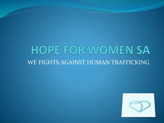 WE FIGHTS AGAINST HUMAN TRAFFICKING
 