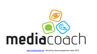www.mediacoach.be - lancering nieuw programma maart 2018
 