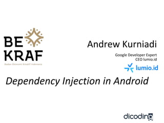 Andrew Kurniadi
Google Developer Expert
CEO lumio.id
Dependency Injection in Android
 