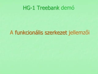 HG-1 Treebank demó



A funkcionális szerkezet jellemzői
 