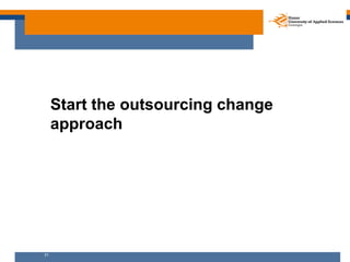 Start the outsourcing change
     approach




31
 