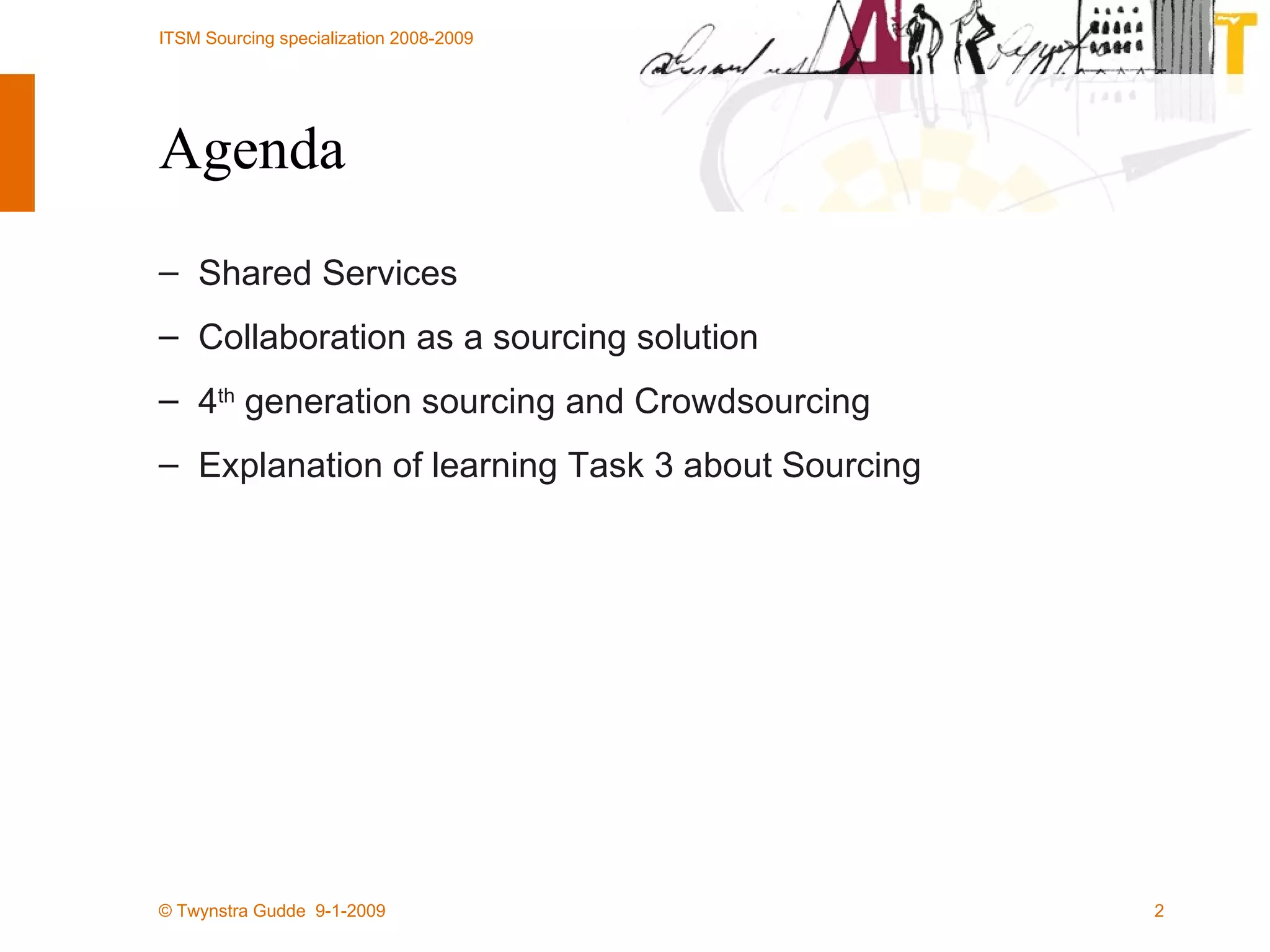 Agenda Shared Services Collaboration as a sourcing solution 4 th  generation sourcing and Crowdsourcing Explanation of learning Task 3 about Sourcing 
