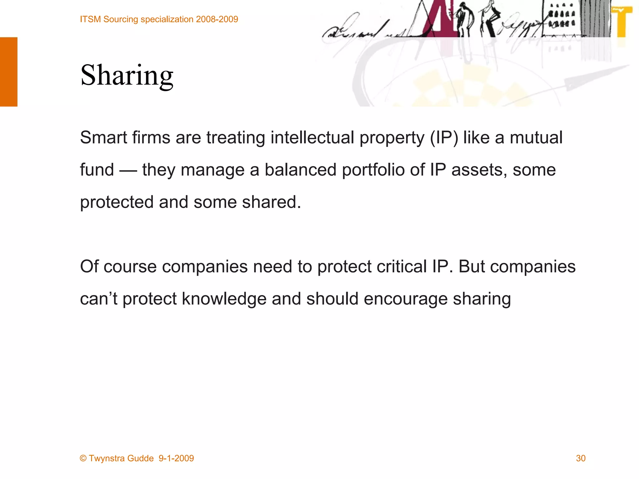 Sharing Smart firms are treating intellectual property (IP) like a mutual fund — they manage a balanced portfolio of IP assets, some protected and some shared. Of course companies need to protect critical IP. But companies can’t protect knowledge and should encourage sharing 
