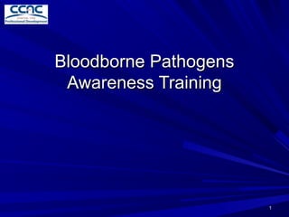 11
Bloodborne PathogensBloodborne Pathogens
Awareness TrainingAwareness Training
 