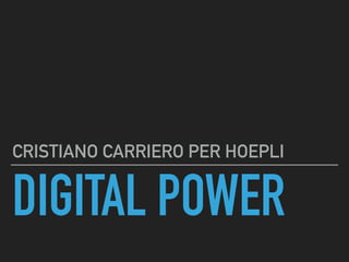 DIGITAL POWER
CRISTIANO CARRIERO PER HOEPLI
 