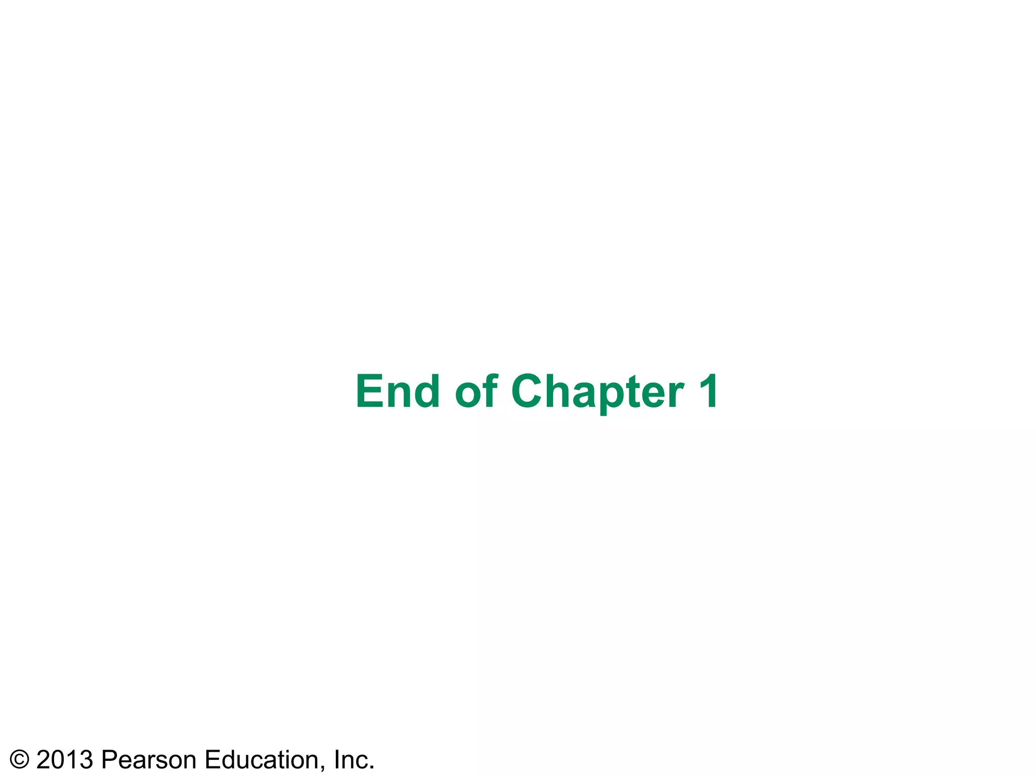 © 2013 Pearson Education, Inc.
End of Chapter 1
 