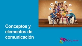 Conceptos y
elementos de
comunicación
 