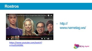 Rostros
-  http://
www.nametag.ws/
h"ps://www.youtube.com/watch?
v=lnzJEUA500c		
 